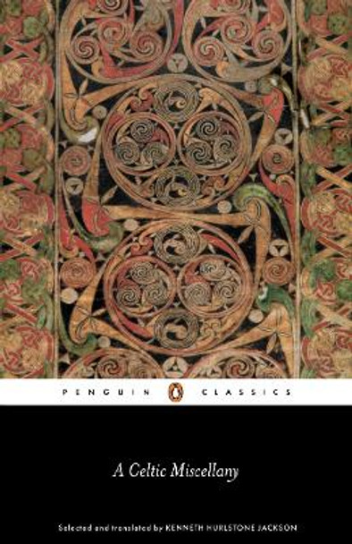 A Celtic Miscellany: Selected and Translated by Kenneth Hurlstone Jackson by Kenneth Jackson