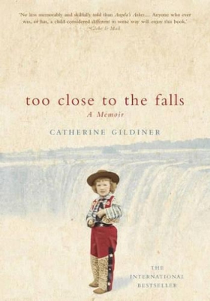 Too Close to the Falls: A Memoir by Catherine Gildiner 9780007152841 [USED COPY]