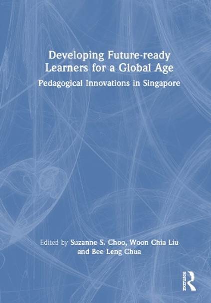Developing Future-ready Learners for a Global Age: Pedagogical Innovations in Singapore Suzanne S. Choo 9781032596723
