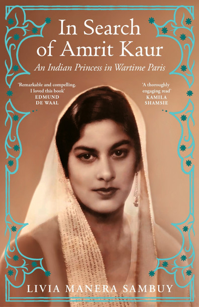 In Search of Amrit Kaur: An Indian Princess in Wartime Paris Livia Manera Sambuy 9781529922721