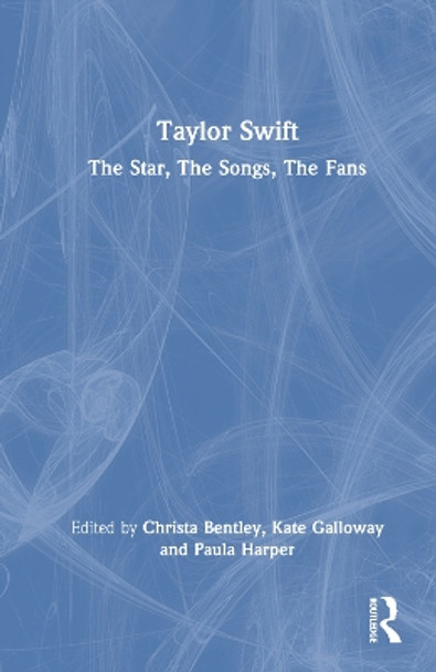 Taylor Swift: The Star, The Songs, The Fans Christa Bentley 9781032289878