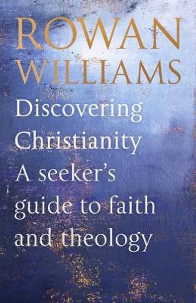 Discovering Christianity: A Brief Guide to Faith and Theology Rt Hon Rowan Williams 9780281090631