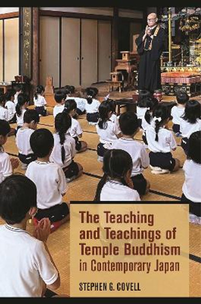 The Teaching and Teachings of Temple Buddhism in Contemporary Japan Stephen G. Covell 9780824897574