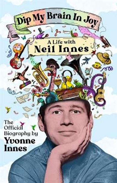 Dip My Brain in Joy: My Life with Neil Innes: The Official Biography Yvonne Innes 9781785121692