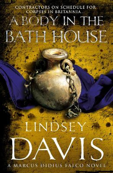 A Body In The Bath House: (Falco 13) by Lindsey Davis
