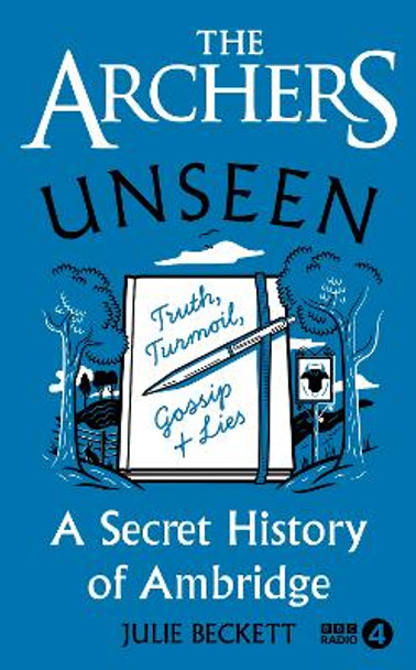 The Archers Unseen: A secret history of Ambridge Julie Beckett 9781785948879