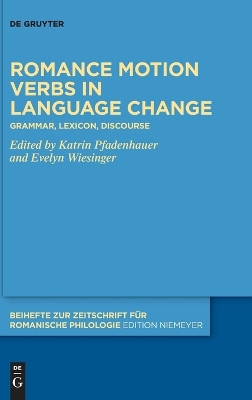 Romance motion verbs in language change: Grammar, lexicon, discourse Katrin Pfadenhauer 9783111247403