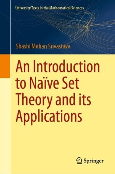 An Introduction to Naïve Set Theory and its Applications Shashi Mohan Srivastava 9789819746422