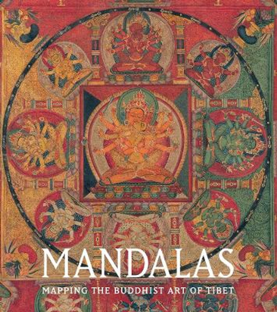 Mandalas: Mapping the Buddhist Art of Tibet Kurt A. Behrendt 9781588397829