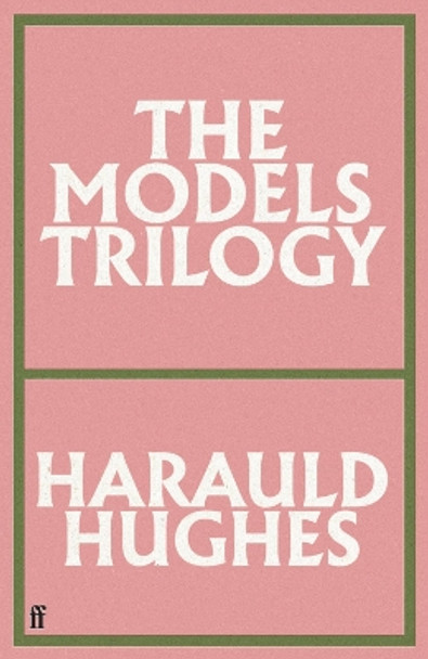 The Models Trilogy Harauld Hughes 9780571393107