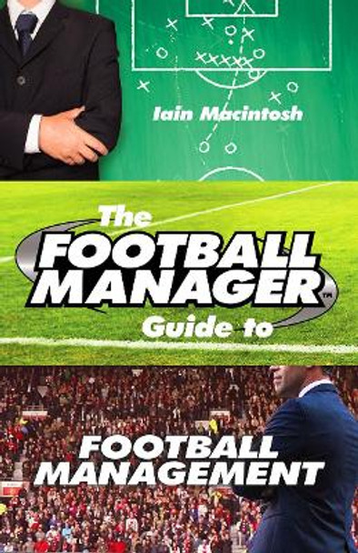 The Football Manager's Guide to Football Management by Iain Macintosh