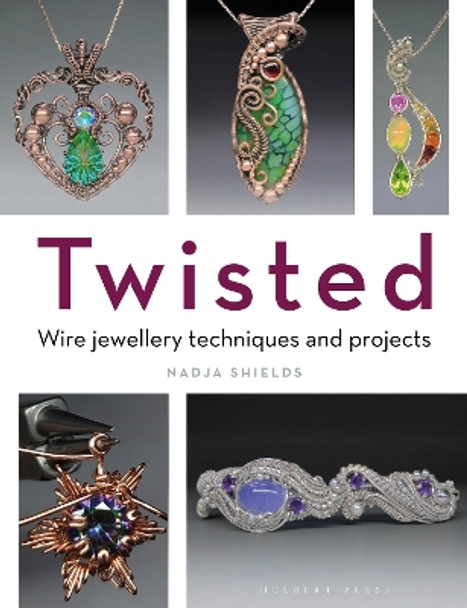 Twisted!: Wire Jewellery Techniques and Projects Nadja Shields 9781789942446