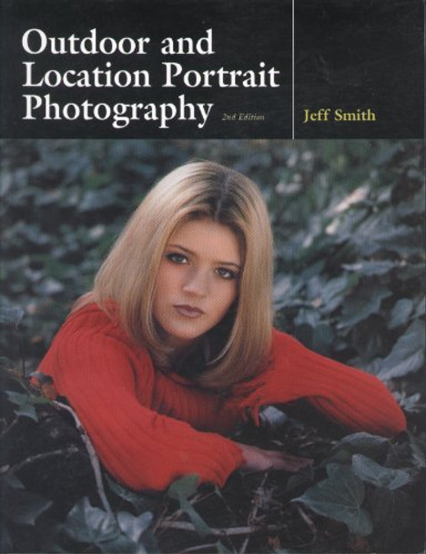 Outdoor And Location Portrait Photography by Jeff Smith 9781584280705 [USED COPY]