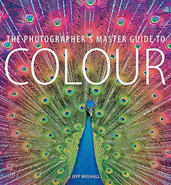 The Photographer's Master Guide to Colour by Jeff Wignall 9781781579824 [USED COPY]