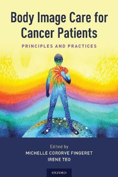 Body Image Care for Cancer Patients: Principles and Practice by Michelle Cororve Fingeret