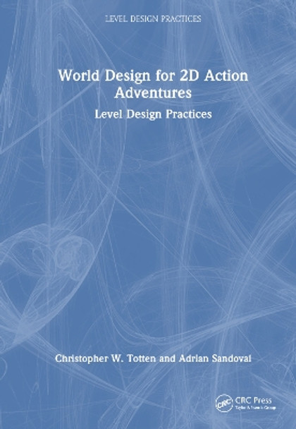 World Design for 2D Action Adventures: Level Design Practices Christopher W. Totten 9781032579986