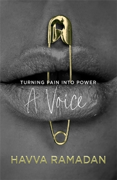 A Voice: Turning Pain into Power Havva Ramadan 9781785307072