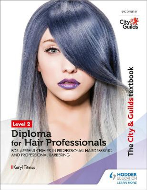 The City & Guilds Textbook Level 2 Diploma for Hair Professionals for Apprenticeships in Professional Hairdressing and Professional Barbering by Keryl Titmus