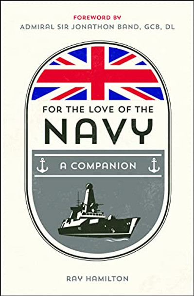 For the Love of the Navy: A Celebration of the British Armed Forces by Ray Hamilton 9781786850645 [USED COPY]