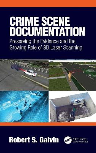 Crime Scene Documentation: Preserving the Evidence and the Growing Role of 3D Laser Scanning Robert Galvin 9780367695323