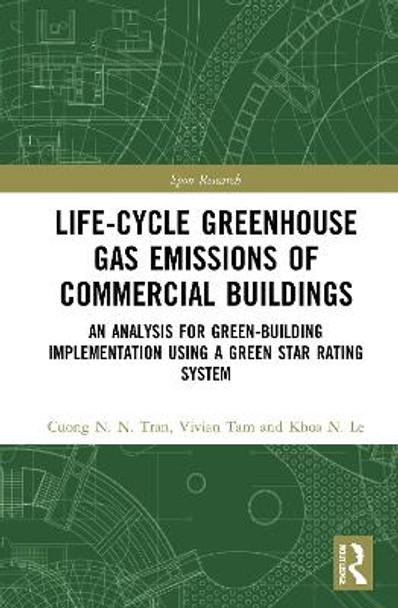 Life-Cycle Greenhouse Gas Emissions of Commercial Buildings: An Analysis for Green-Building Implementation Using a Green Star Rating System Cuong N N Tran 9780367651756