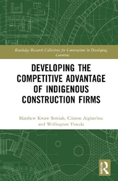 Developing the Competitive Advantage of Indigenous Construction Firms Matthew Kwaw Somiah 9780367722685