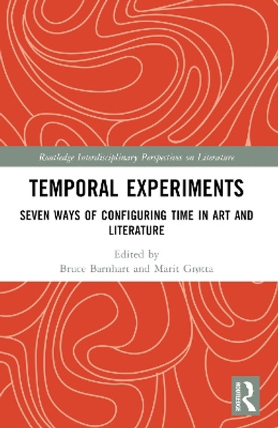 Temporal Experiments: Seven Ways of Configuring Time in Art and Literature Bruce Barnhart 9781032357881