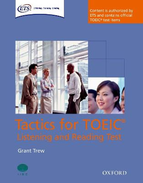 Tactics for TOEIC (R) Listening and Reading Test: Student's Book: Authorized by ETS, this course will help develop the necessary skills to do well in the TOEIC (R) Listening and Reading Test by Grant Trew