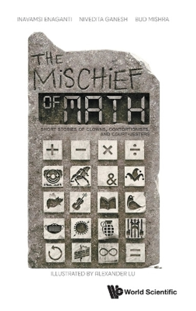 Mischief Of Math, The: Short Stories Of Clowns, Contortionists, And Court-jesters Inavamsi Enaganti 9789811287596