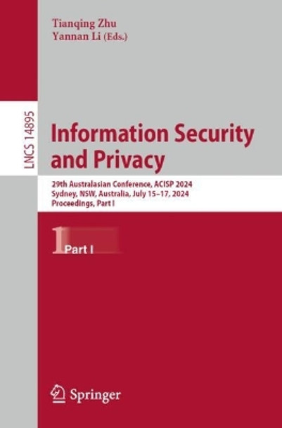 Information Security and Privacy: 29th Australasian Conference, ACISP 2024, Sydney, NSW, Australia, July 15–17, 2024, Proceedings, Part I Tianqing Zhu 9789819750245