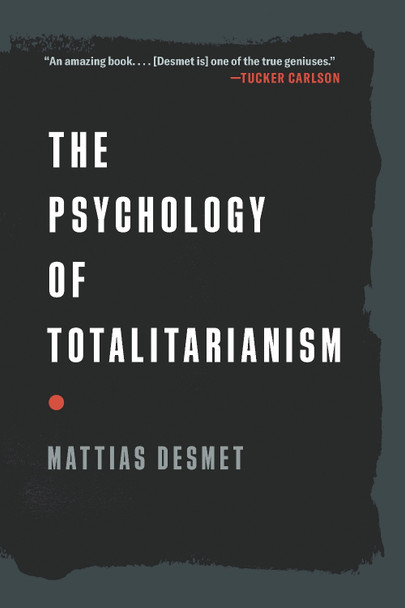 The Psychology of Totalitarianism Mattias Desmet 9781645022756 The Psychology of Totalitarianism Mattias Desmet 9781645022756