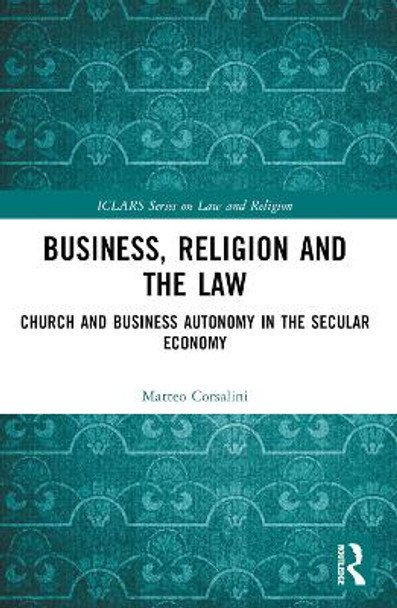 Business, Religion and the Law: Church and Business Autonomy in the Secular Economy Matteo Corsalini 9781032375656