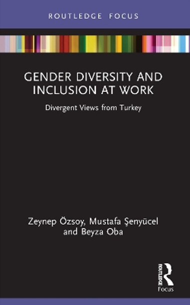 Gender Diversity and Inclusion at Work: Divergent Views from Turkey Zeynep Eozsoy 9781032155944