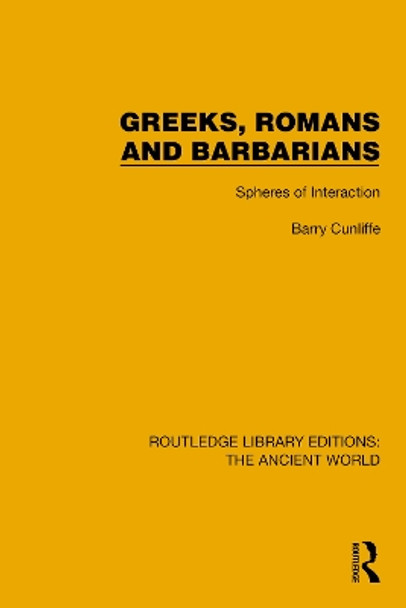 Greeks, Romans and Barbarians: Spheres of Interaction Barry Cunliffe 9781032771359