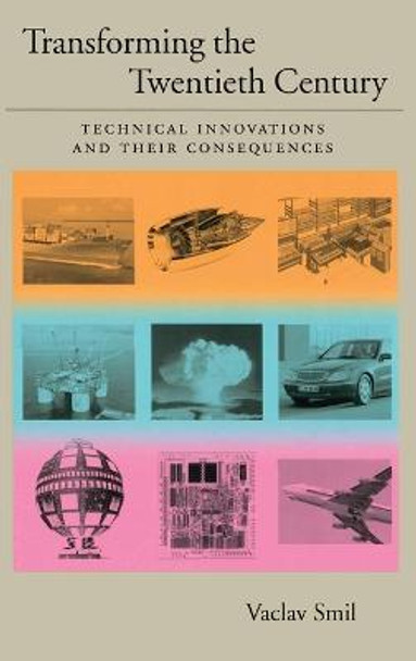 Transforming the Twentieth Century: Technical Innovations and Their Consequences by Vaclav Smil