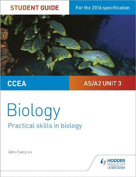 CCEA AS/A2 Unit 3 Biology Student Guide: Practical Skills in Biology by John Campton