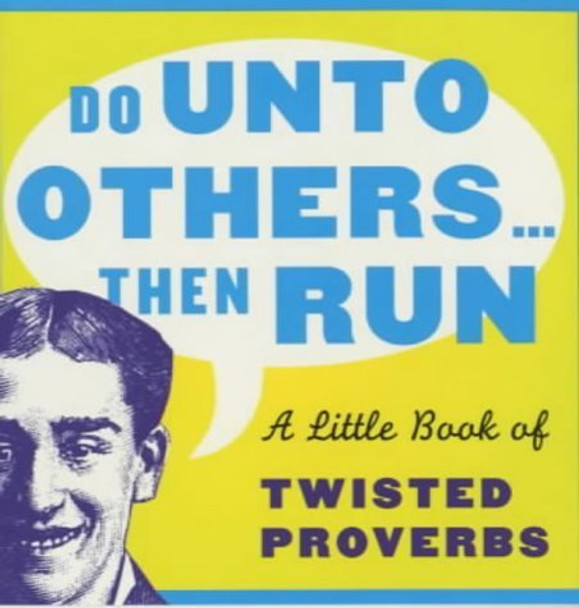 Do Unto Others...Then Run: A Little Book of Twisted Proverbs and Sayings by Gerd de Ley 9781853754340 [USED COPY]