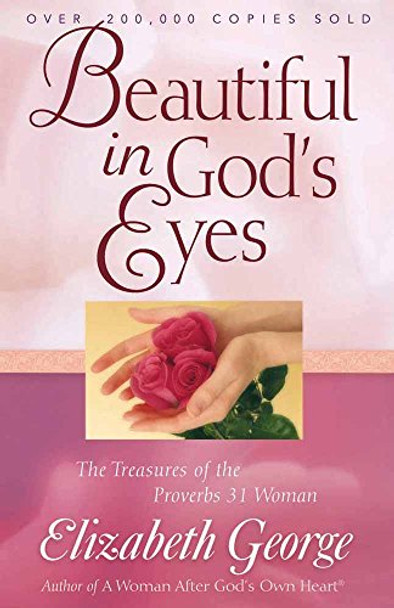 Beautiful in God's Eyes: The Treasures of the Proverbs 31 Woman by Elizabeth George 9780736915380 [USED COPY]