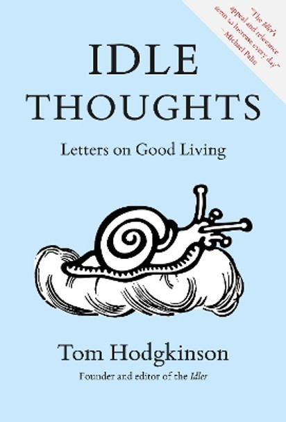 Idle Thoughts: Letters on Good Living Tom Hodgkinson 9781739094416