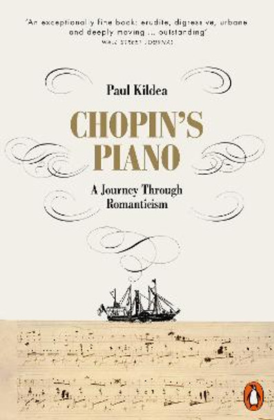 Chopin's Piano: A Journey through Romanticism by Paul Kildea