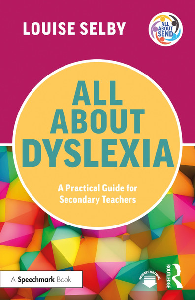 All About Dyslexia: A Practical Guide for Secondary Teachers Louise Selby 9781032513034