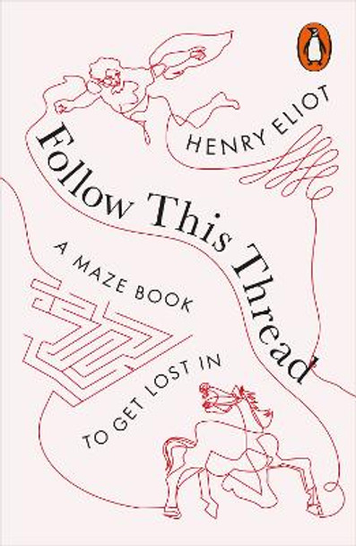 Follow This Thread: A Maze Book to Get Lost In by Henry Eliot
