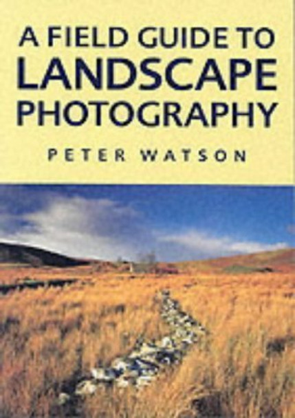 A Field Guide to Landscape Photography by Peter Watson 9781861082855 [USED COPY]