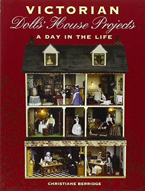 Victorian Dolls' House Projects: A Day in the Life by Christiane Berridge 9781861084637 [USED COPY]