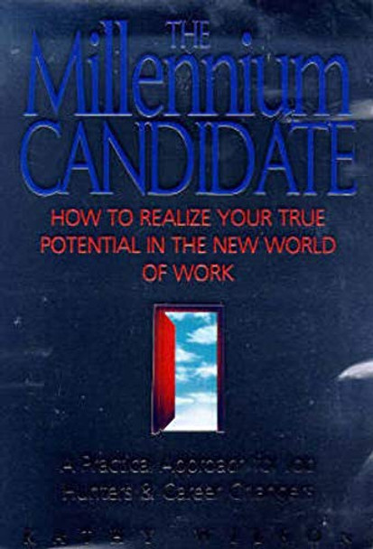 The Millennium Candidate: A New Approach to Getting the Job That's Right for You by Kathy Wilson 9781862043800 [USED COPY]