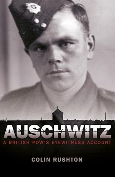 Auschwitz: A British POW's Eyewitness Account by Colin Rushton 9781849533461 [USED COPY]