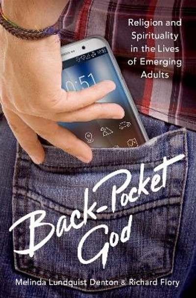 Back-Pocket God: Religion and Spirituality in the Lives of Emerging Adults by Melinda Lundquist Denton