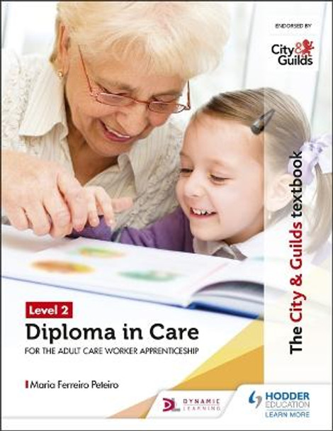 The City & Guilds Textbook Level 2 Diploma in Care for the Adult Care Worker Apprenticeship Maria Ferreiro Peteiro 9781510429116