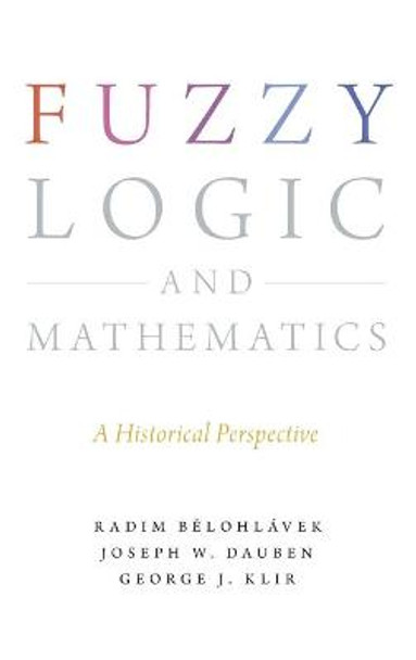 Fuzzy Logic and Mathematics: A Historical Perspective by Radim Belohlavek