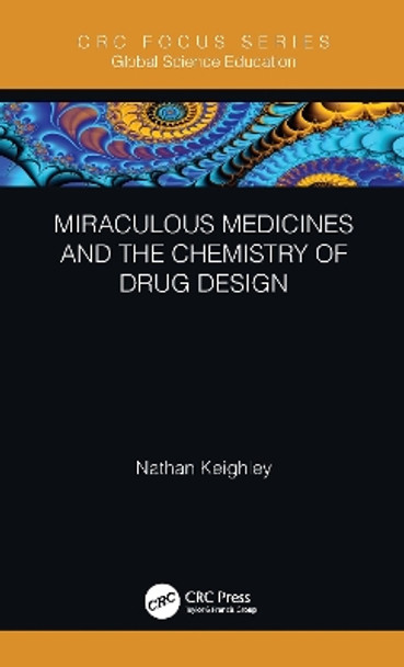 Miraculous Medicines and the Chemistry of Drug Design Nathan Keighley 9780367644079